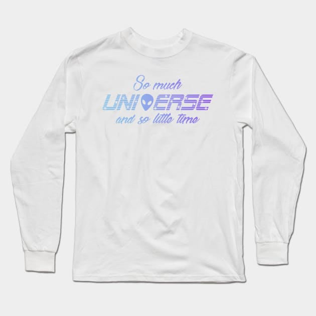 So Much Universe And So Little Time Long Sleeve T-Shirt by jc417417